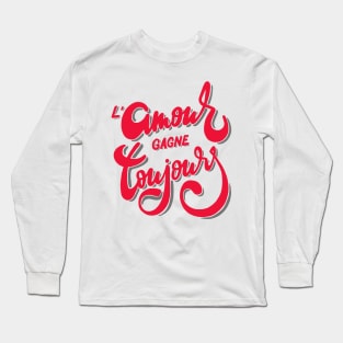 French meaning quote | L'amour gagne toujours T-shirt Long Sleeve T-Shirt